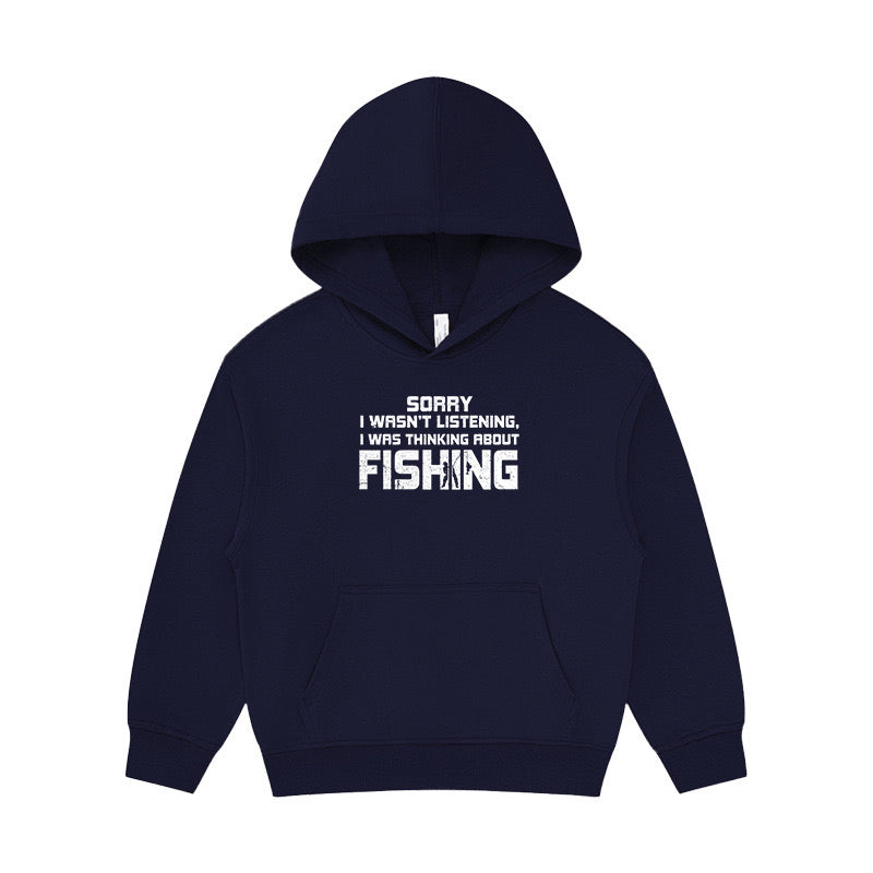 Sorry I Wasn't Listening I Was Thinking about Fishing Kid's Hoodie