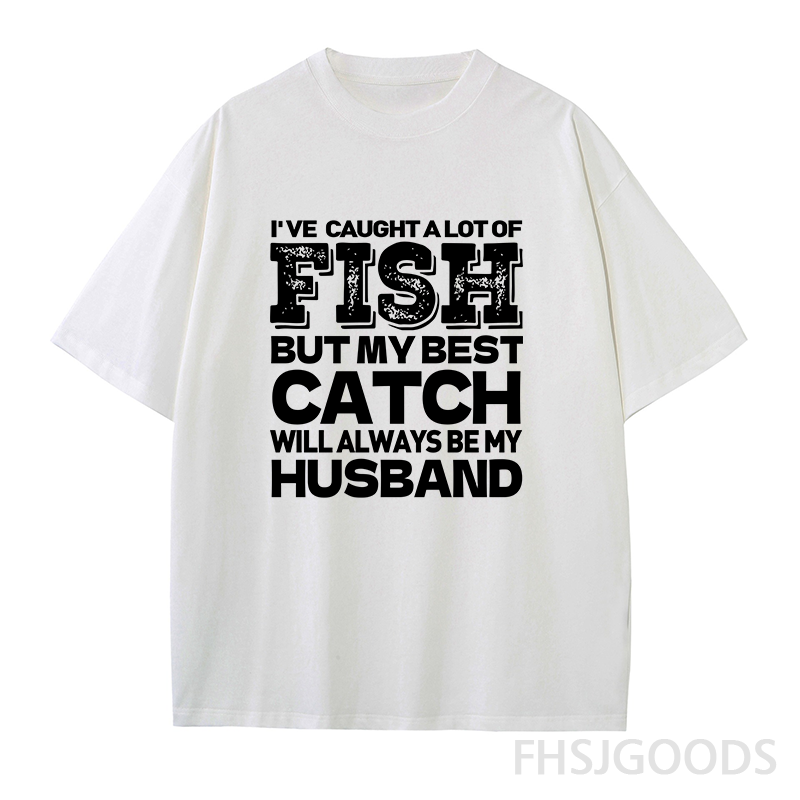 BEST CATCH WILL ALWAYS BE MY HUSBAND Unisex T-Shirt