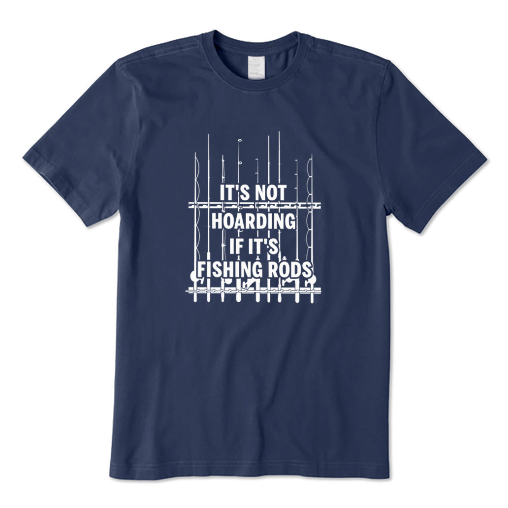 It’s Not Hoarding If It’s Fishing Rods T-Shirt