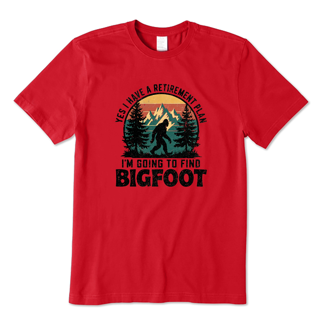 Yes I Have A Retirement Plan I'm Going To Find Bigfooot T-shirt