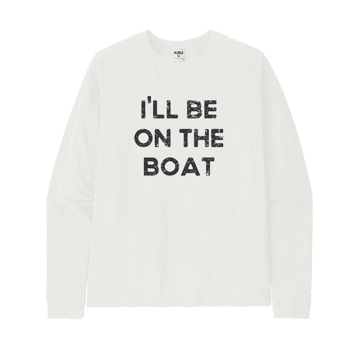 I'll Be on The Boat Long Sleeve T-Shirt