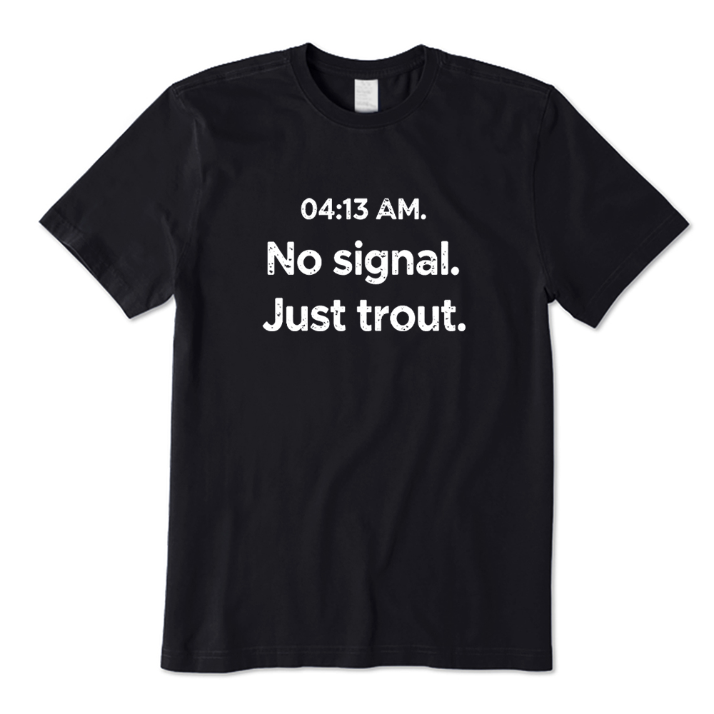 Early Morning Trout Fishing No Signal T-shirt