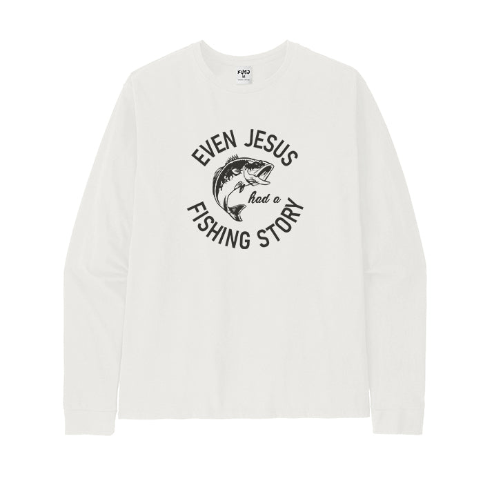 EVEN JESUS HAD A FISHING STORY Long Sleeve T-Shirt