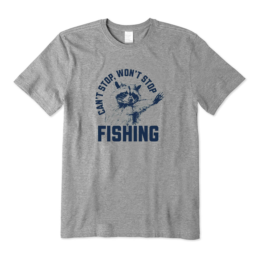 Can't Stop Won't Stop Fishing T-Shirt