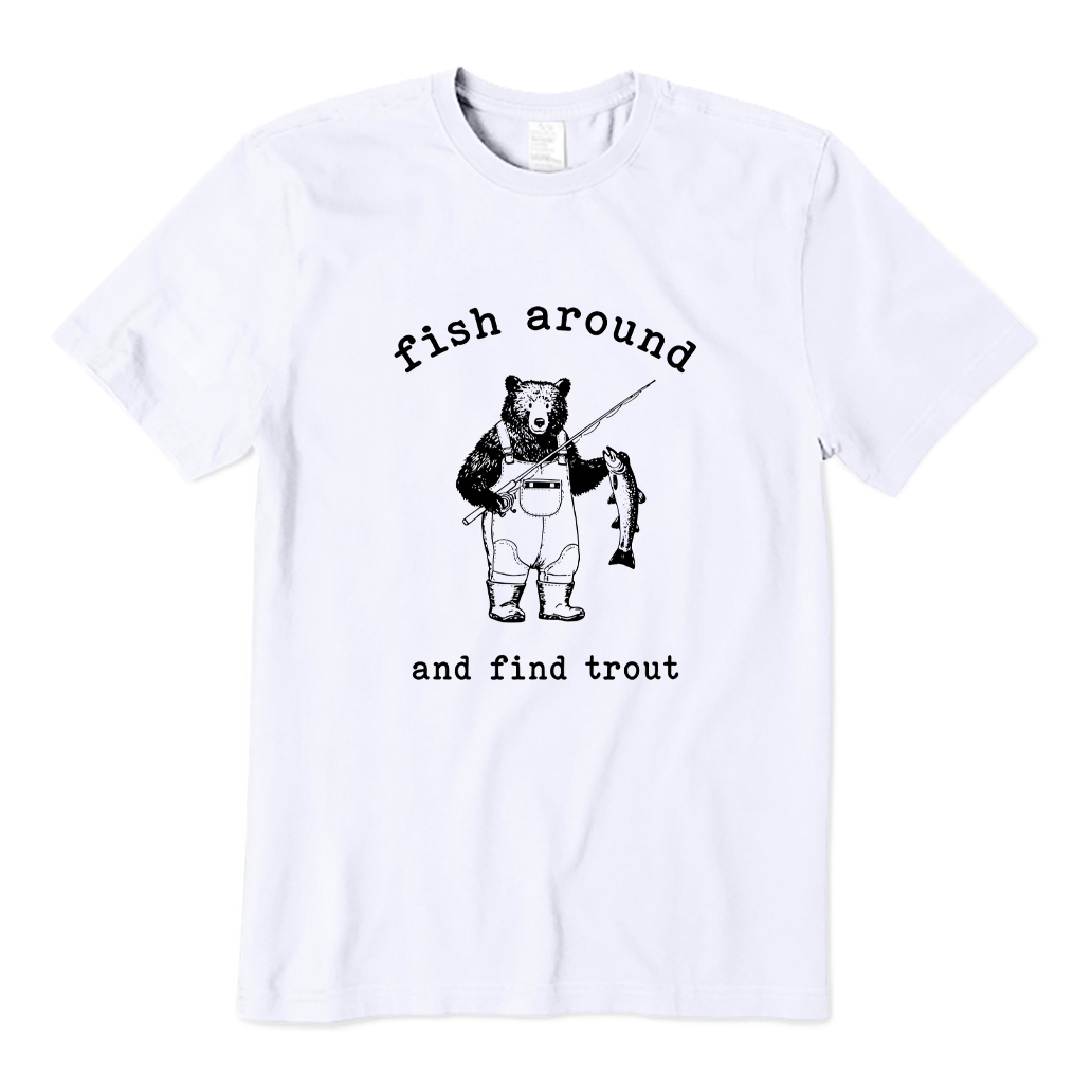 Fish Around & Find Trout Bear Fishing T-shirt