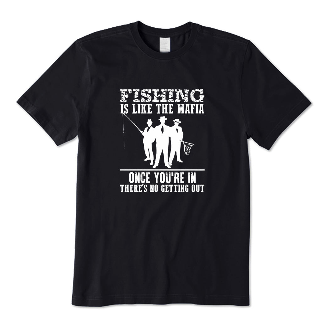 Fishing Is Like The Mafia T-Shirt