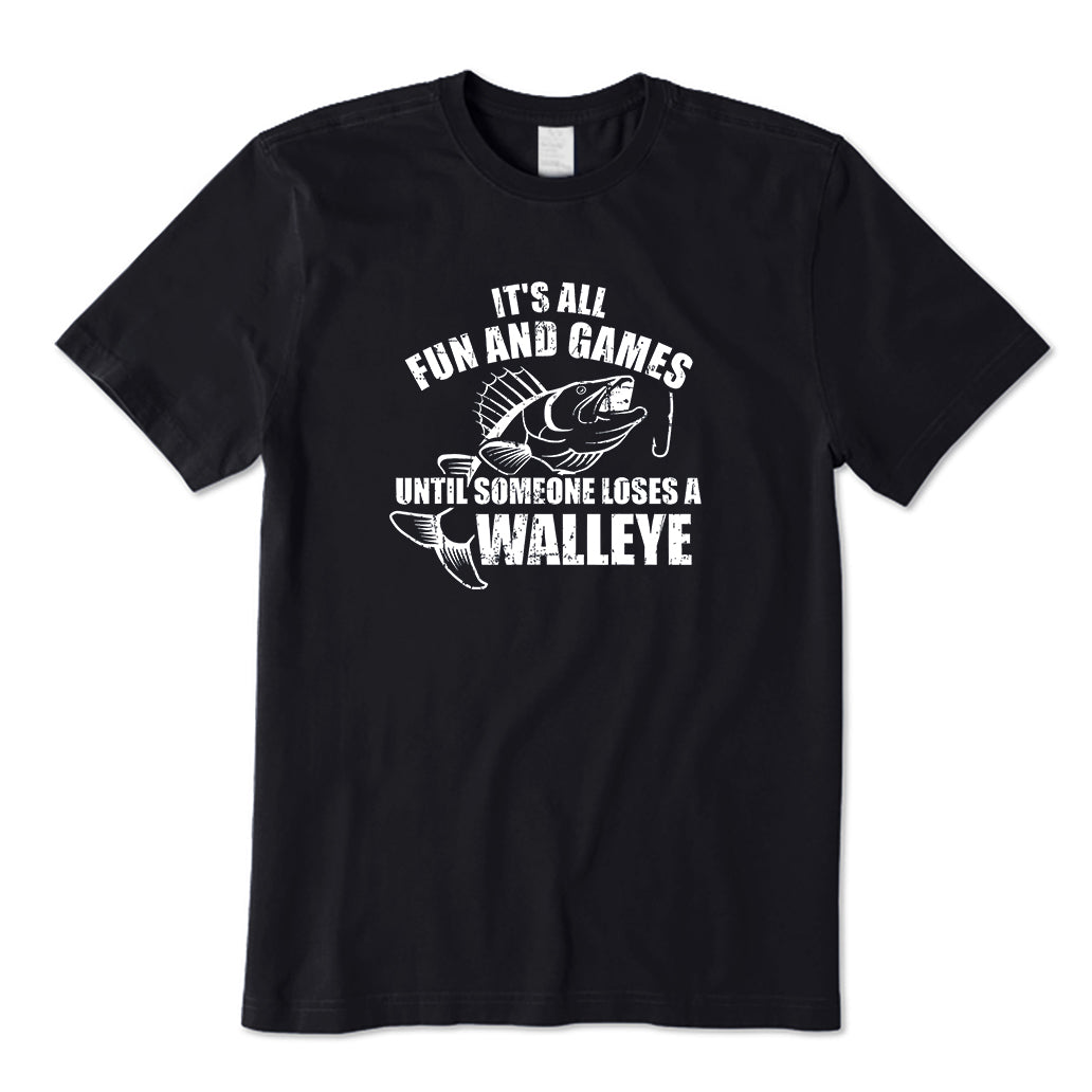 Fun and Games Until Someone Loses a Walleye T-Shirt