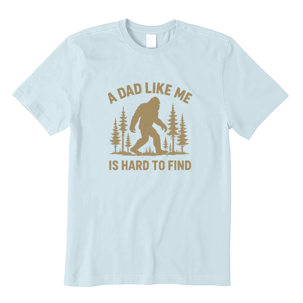 A Dad Like Me Is Hard To Find Bigfoot T-shirt