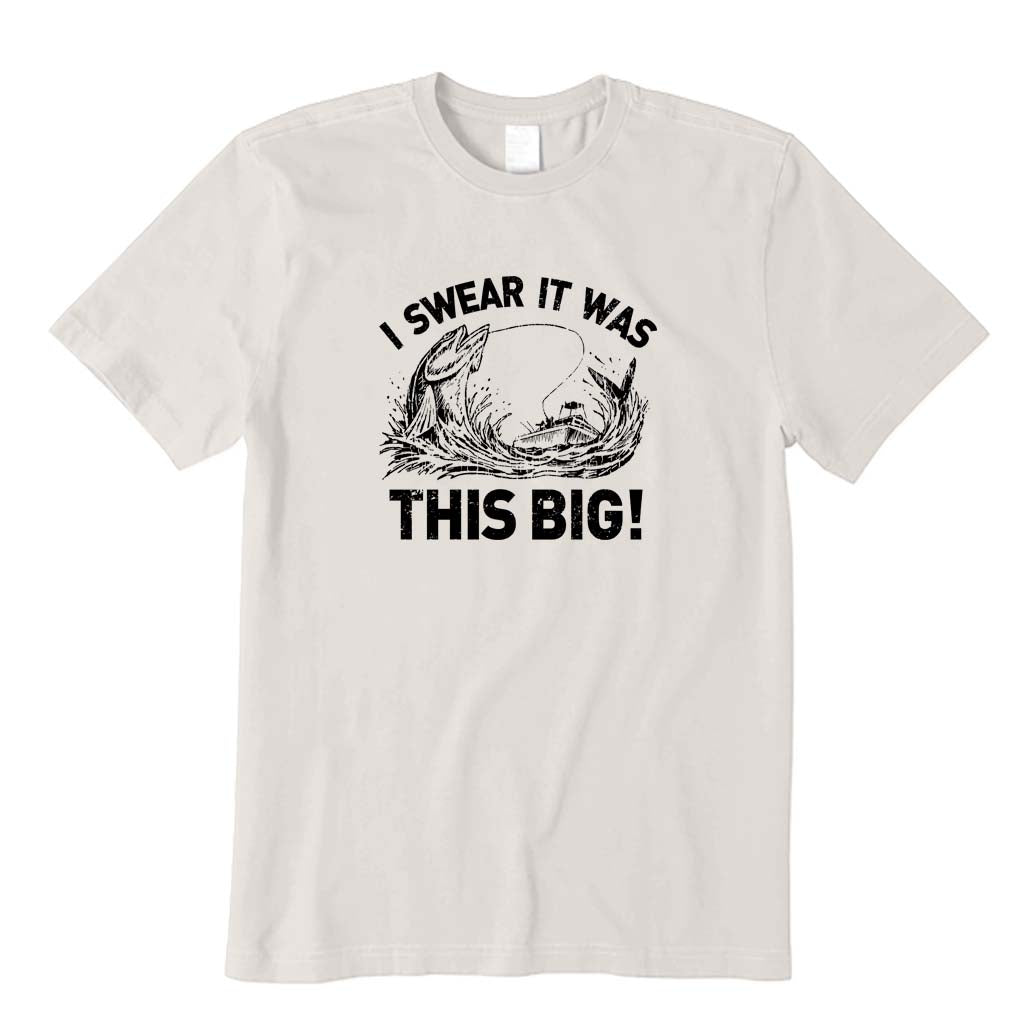 I Swear It Was This Big T-Shirt