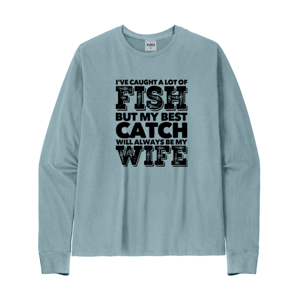 BEST CATCH WILL ALWAYS BE MY WIFE Long Sleeve T-Shirt