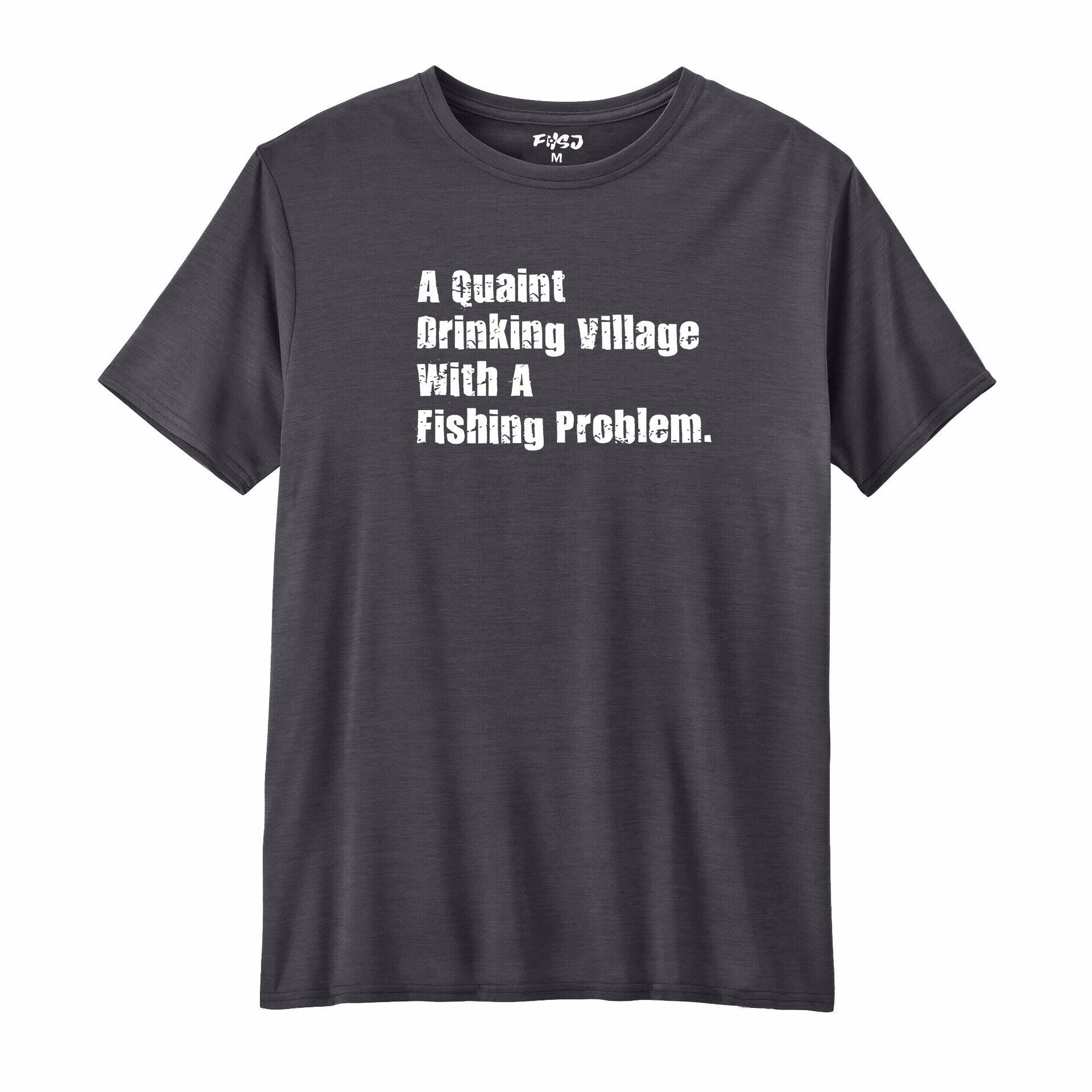 A Quaint Drinking Village With A Fishing Problem Performance T-SHIRT
