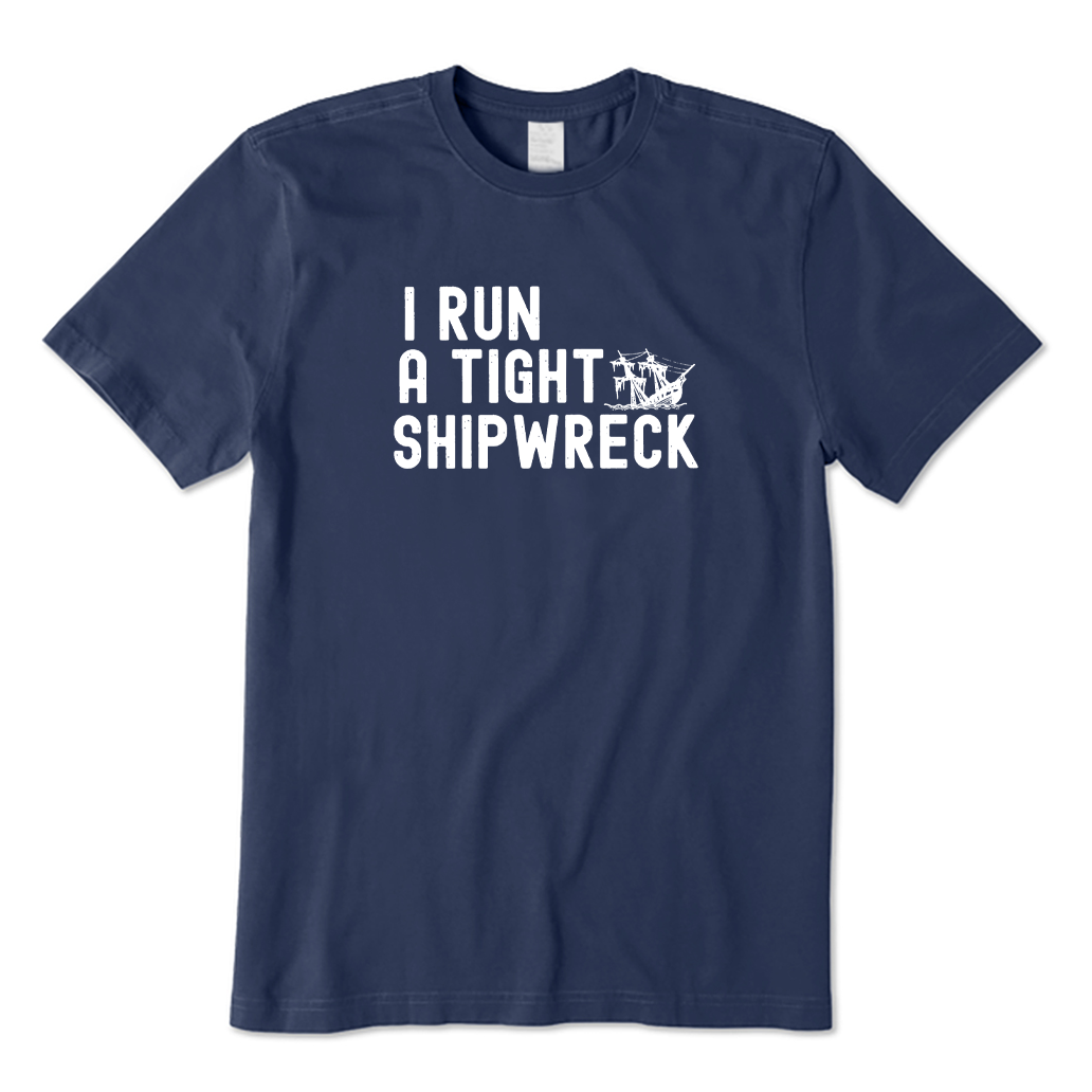 I Run A Tight Shipwreck T-shirt