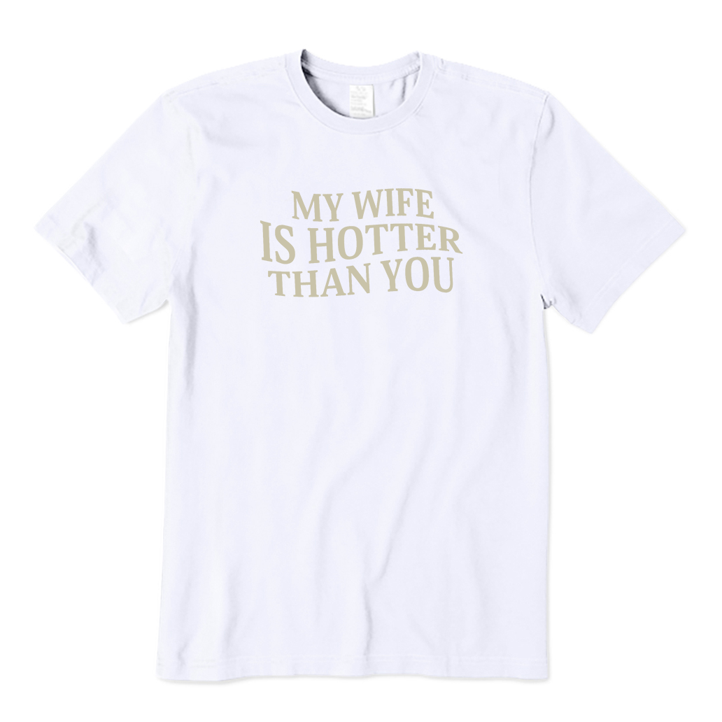 My Wife Is Hotter Than You T-Shirt