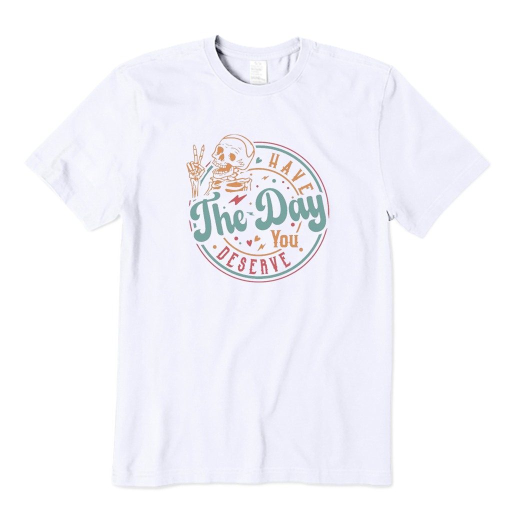 Have The Day You Deserve Motivational Skeleton T-Shirt