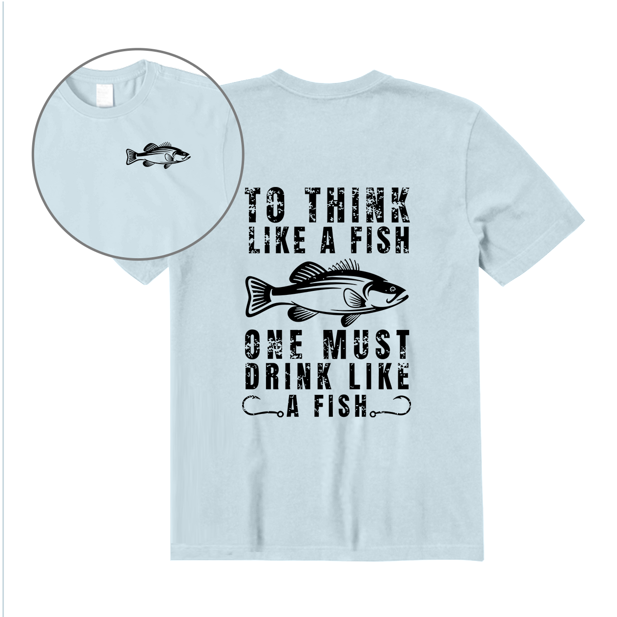 To Think Like A Fish One Must Drink Like A Fish Back Graphic T-Shirt