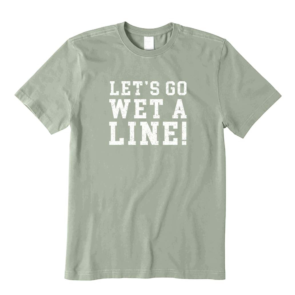Let's Go Wet A Line! T-Shirt
