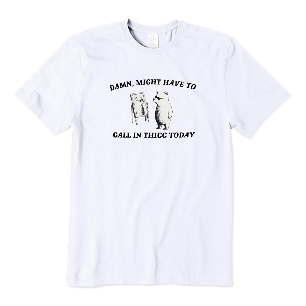 Might Have To Call in Thicc Today T-shirt