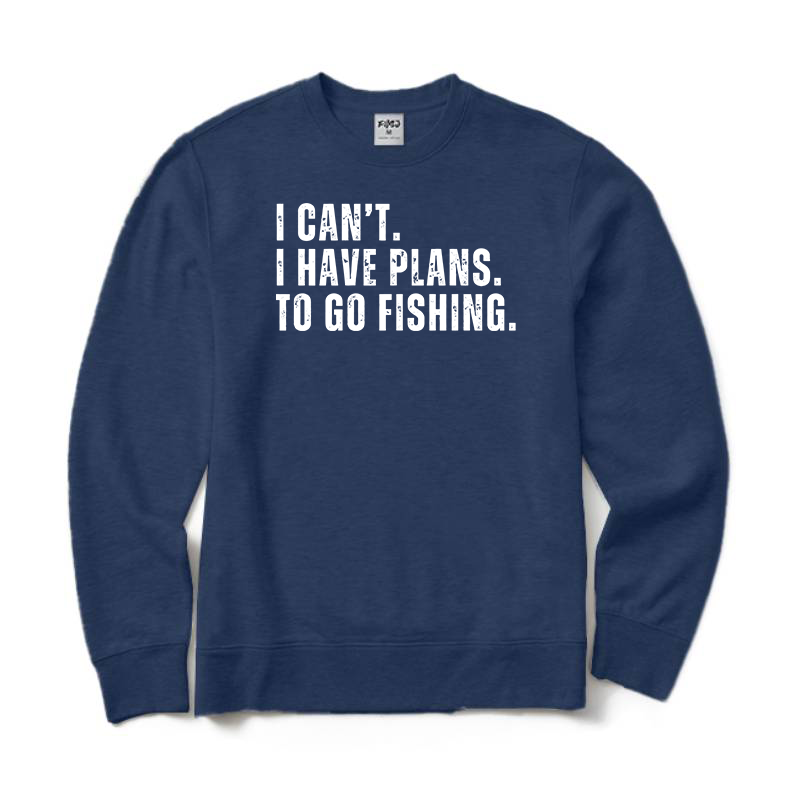I Can't.I Have Plans. Go Fishing Crewneck Sweatshirt