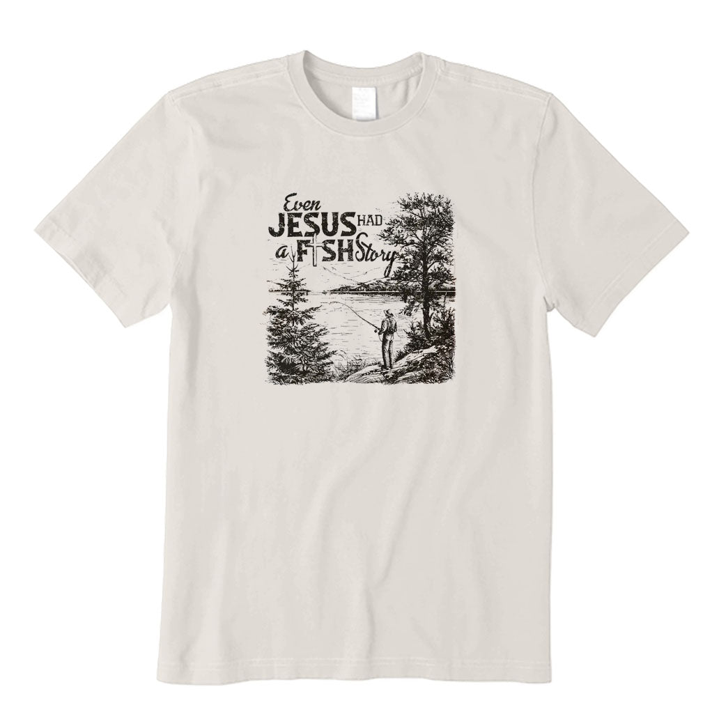 Even Jesus Had A Fish Story T-Shirt