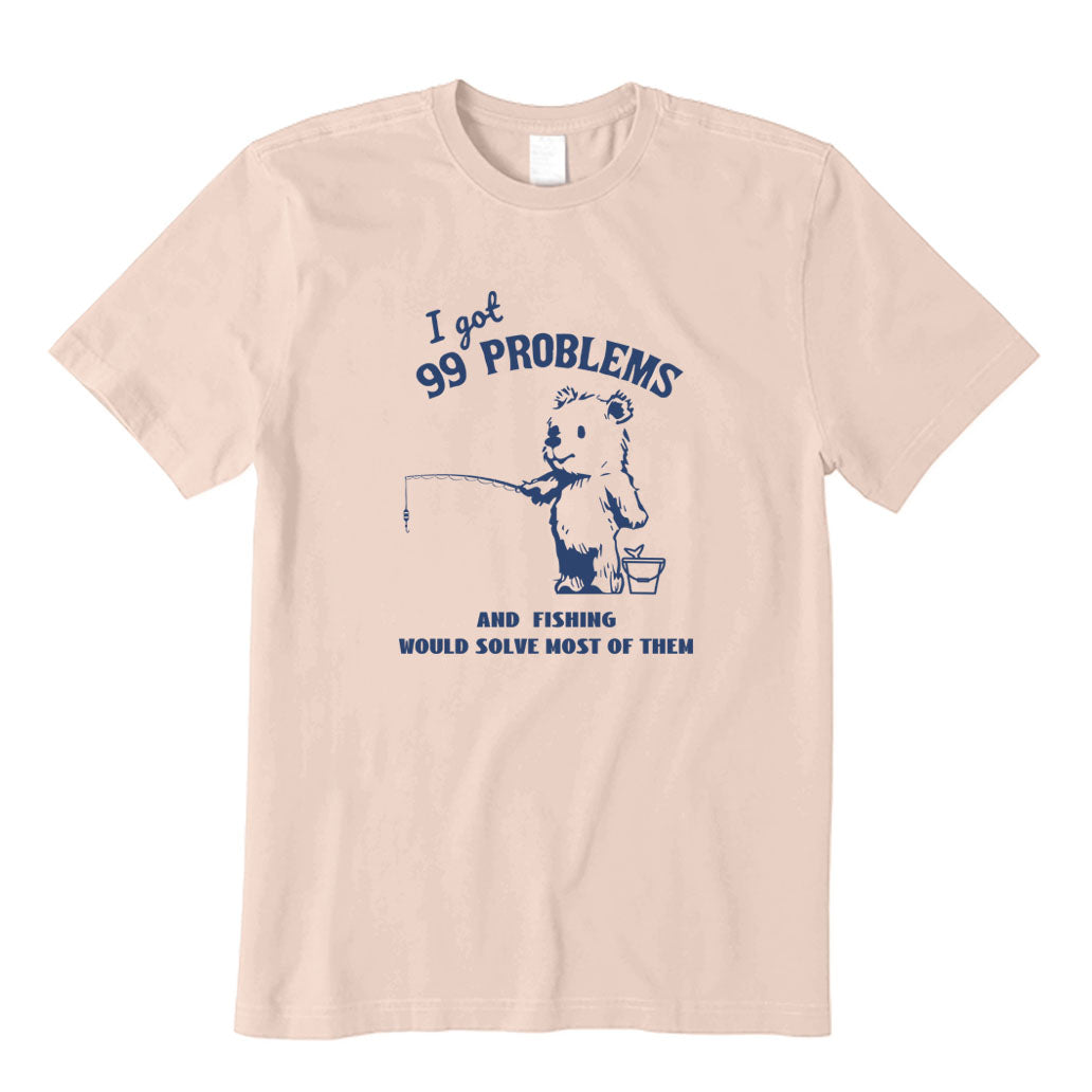 Fishing Would Solve Most of Them T-Shirt