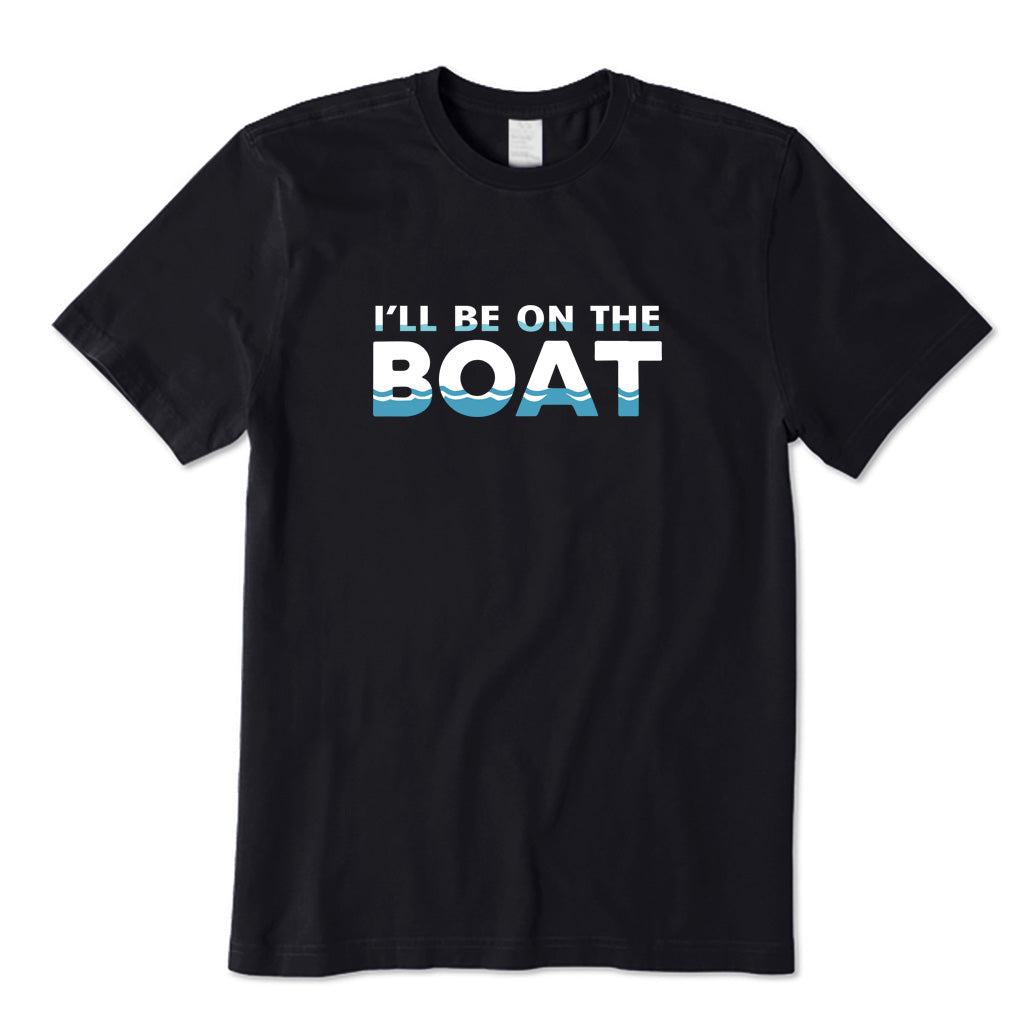 I Will Be On The Boat T-Shirt