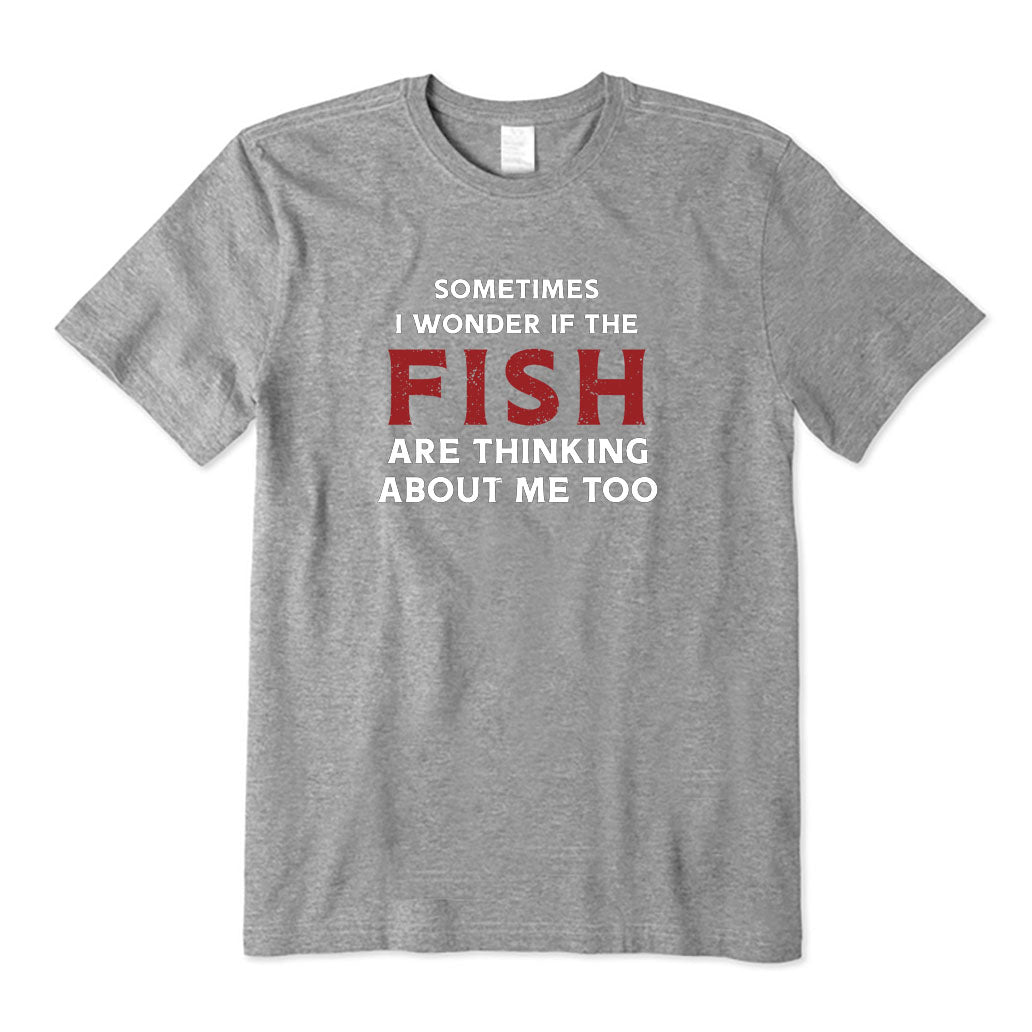 The Fish Are Thinking about Me T-Shirt