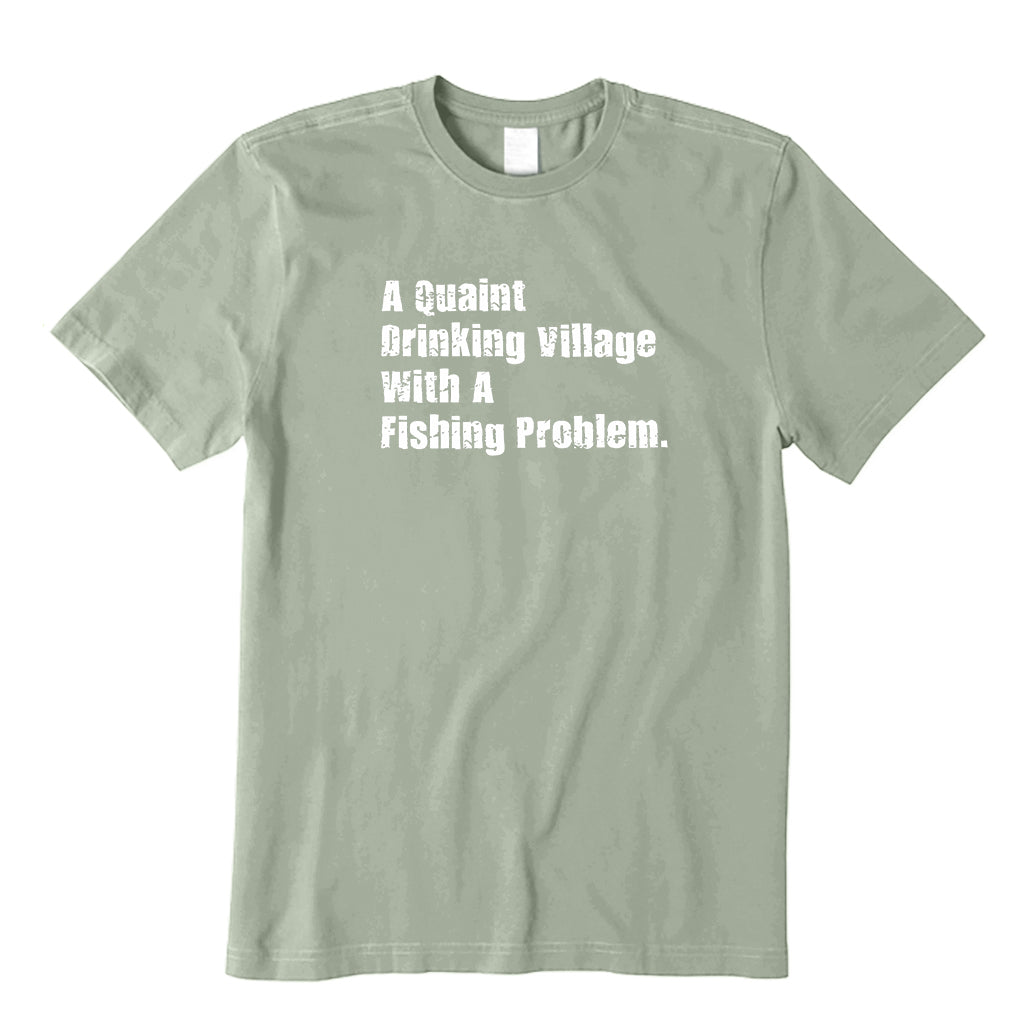A Quaint Drinking Village With A Fishing Problem T-Shirt
