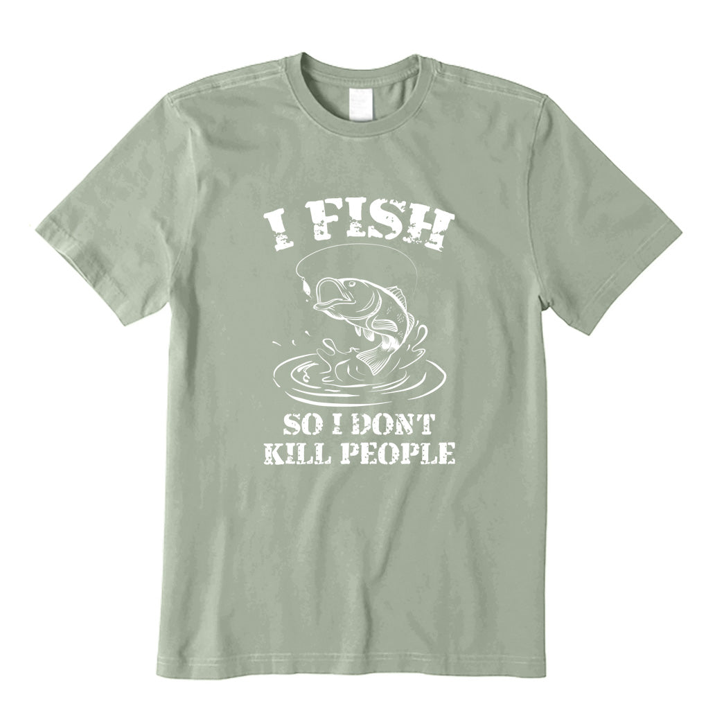 I Fish So I Don't Kill People T-Shirt