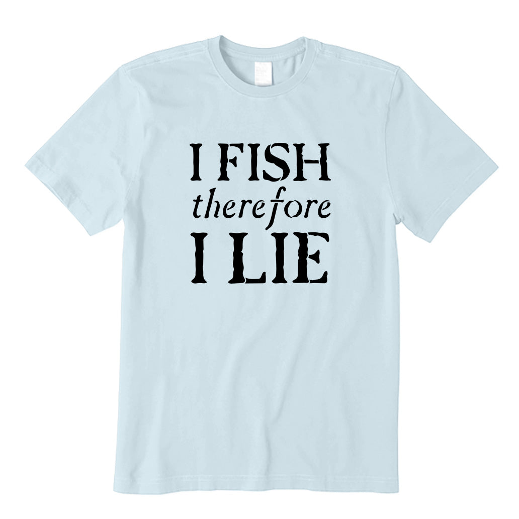 I Fish Therefore I Lie T-Shirt
