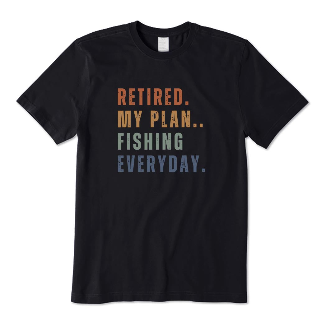 Retired My Plan Fishing Everyday T-Shirt