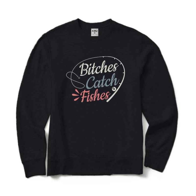 Bitches Catch Fishes Crewneck Sweatshirt
