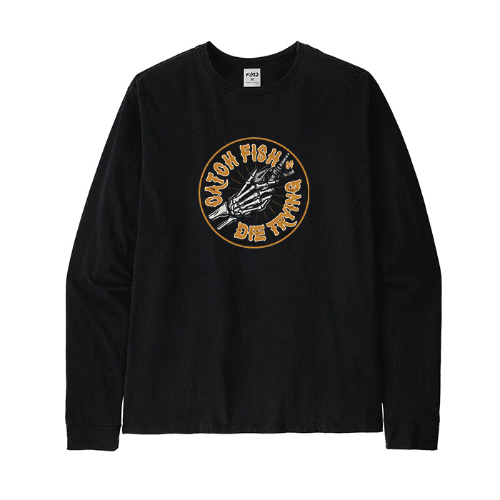 CATCH FISH OR DIE TRYING Long Sleeve T-Shirt