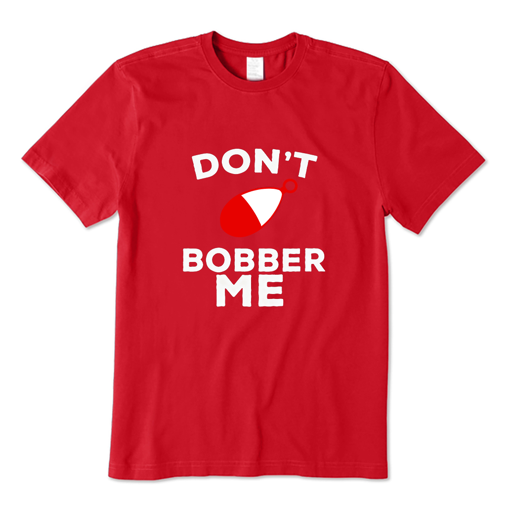 Don't Bobber Me T-Shirt