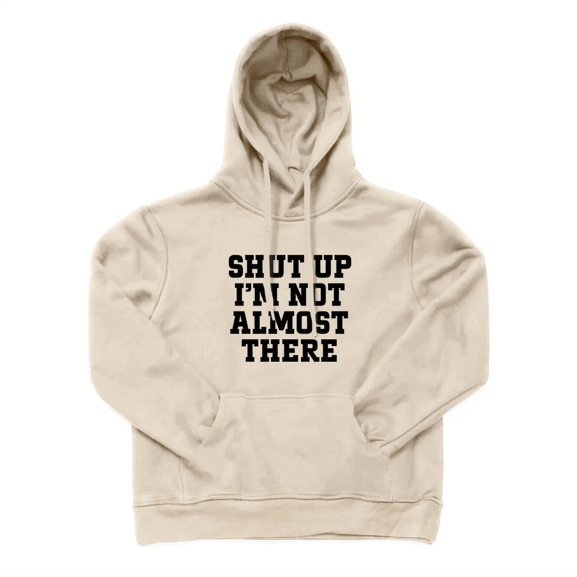 Shut Up I'm Not Almost There Running Hoodie