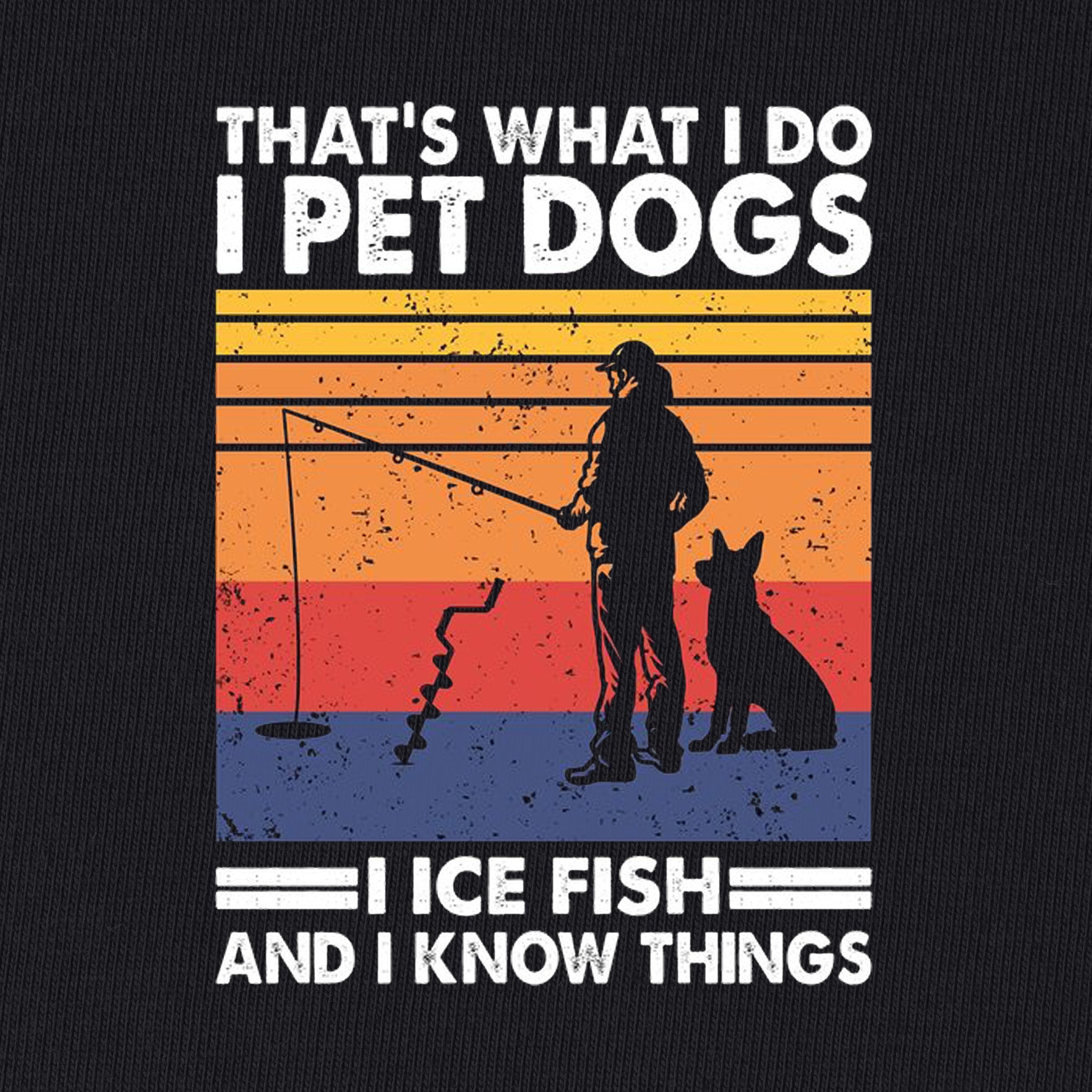 Dogs and Ice Fishing and Know Things T-Shirt