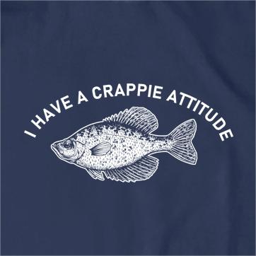 I Have A Crappie Attitude T-Shirt