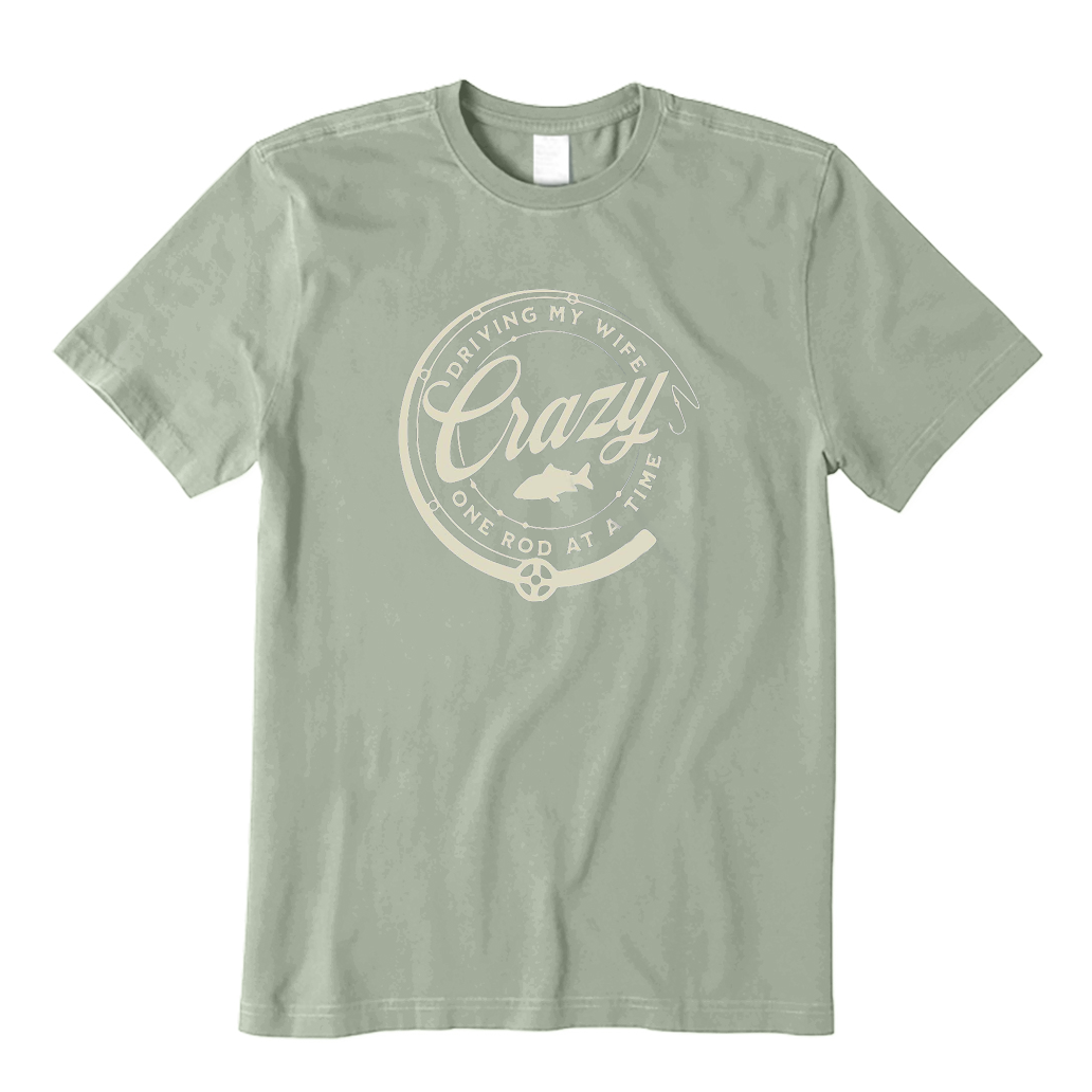 Driving My Wife Crazy One Rod At A Time T-Shirt