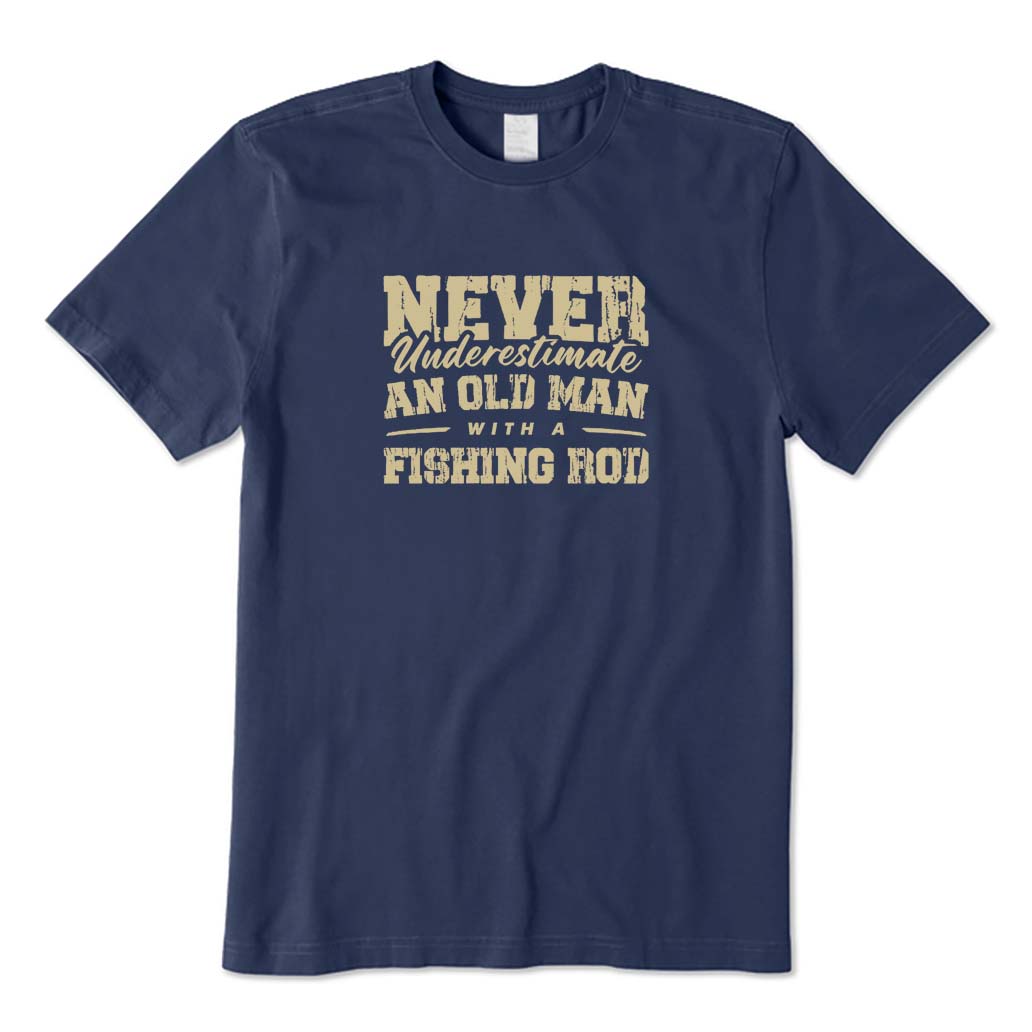 NEVER UNDERESTIMATE AN OLD MAN WITH A FISHING ROD T-Shirt