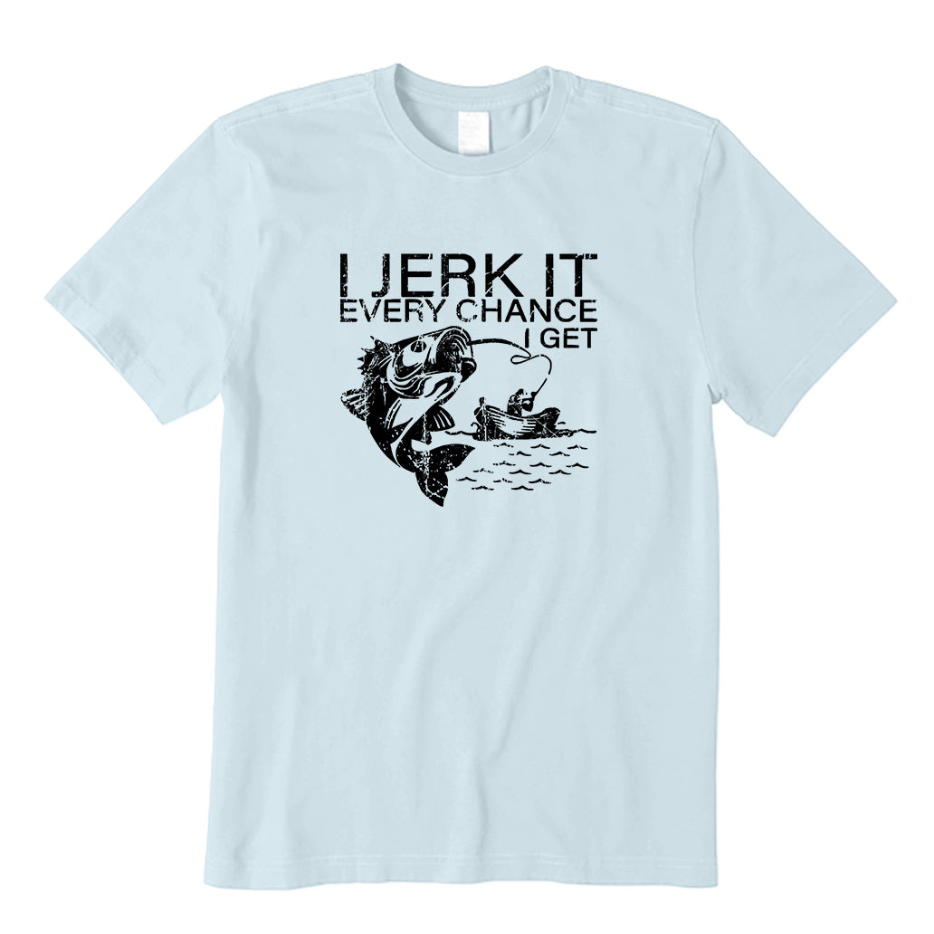 I Jerk It Every Chance I Get Fishing T-Shirt