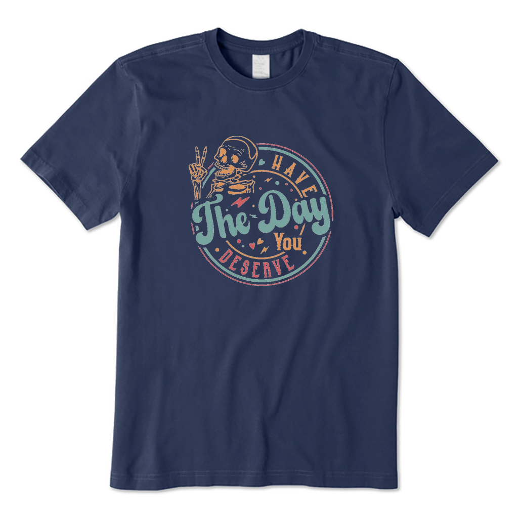 Have The Day You Deserve Motivational Skeleton T-Shirt