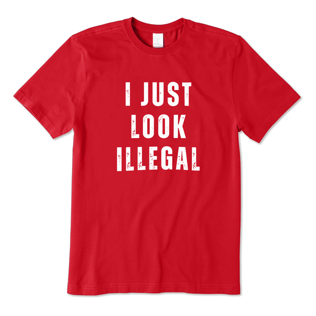I Just Look Illegal T-Shirt