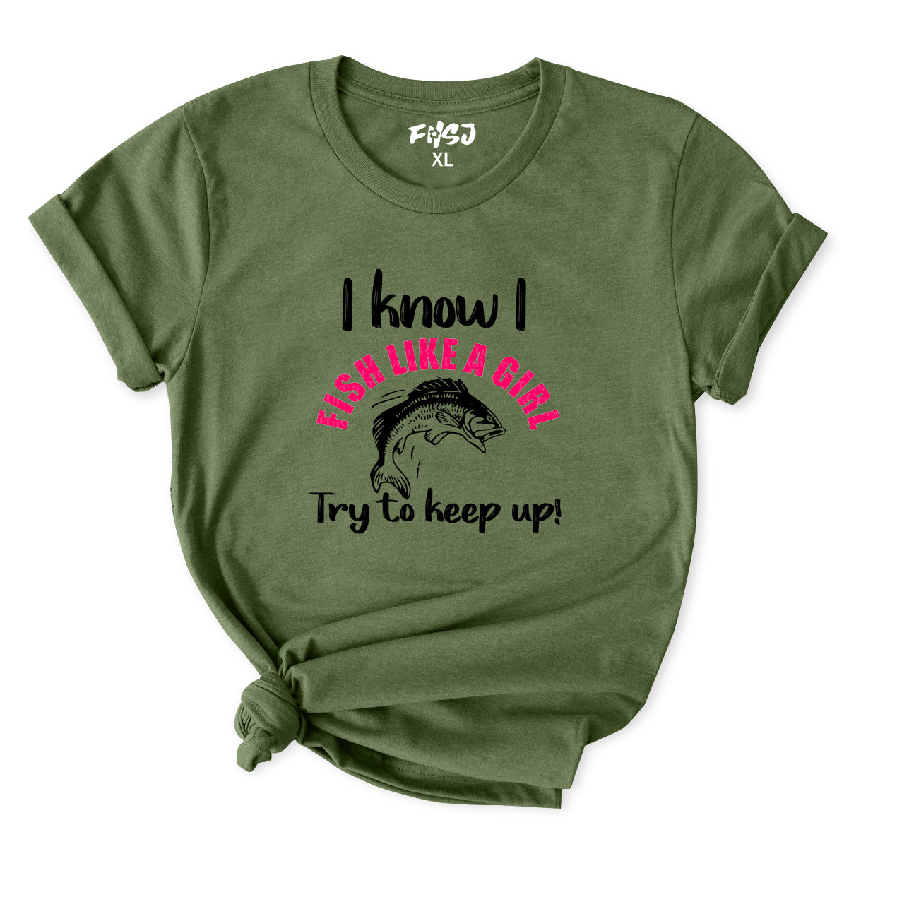 I Know I Fish Like A Girl Try To Keep Up T-Shirt for Women