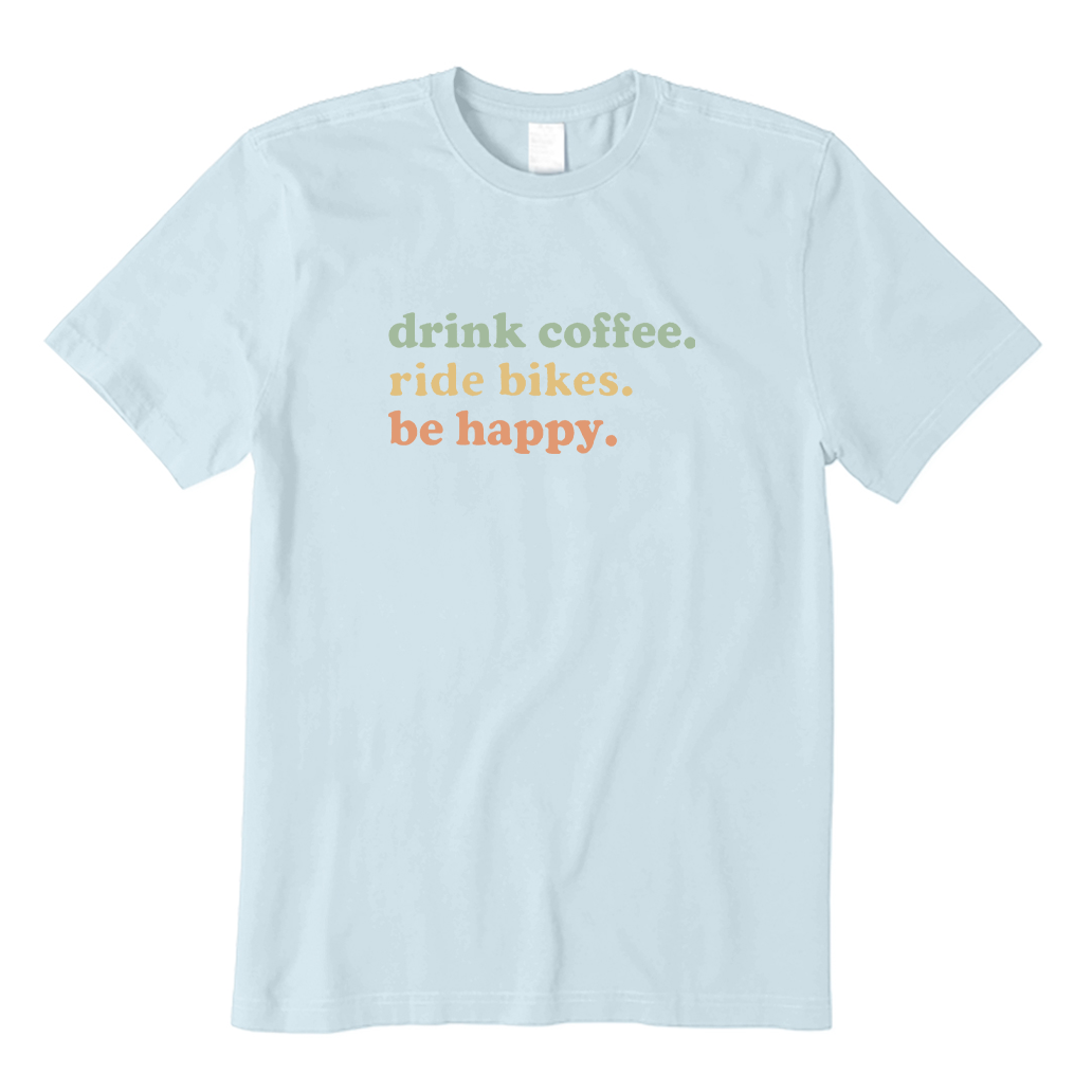 Drink Coffee Ride Bikes Be Happy T-shirt
