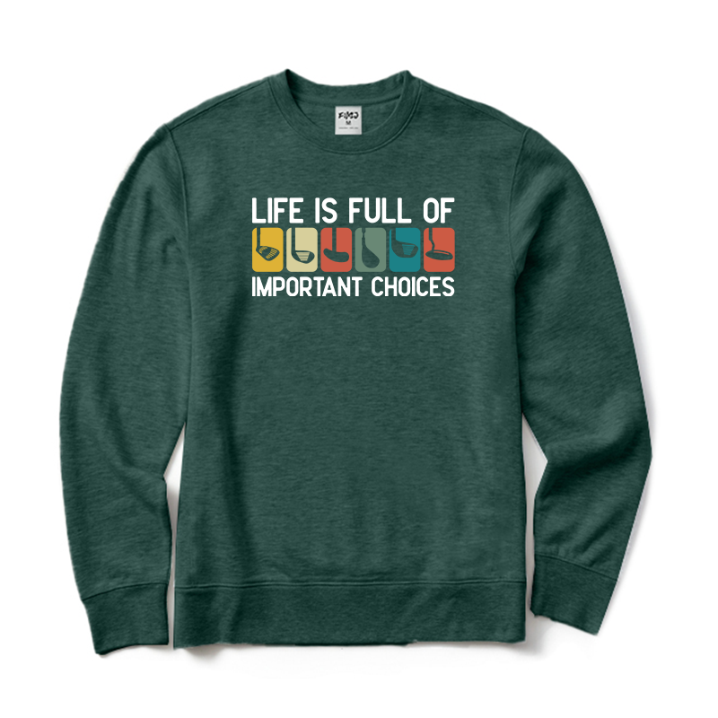 Life is Full Of Important Choices Golf Sweatshirt