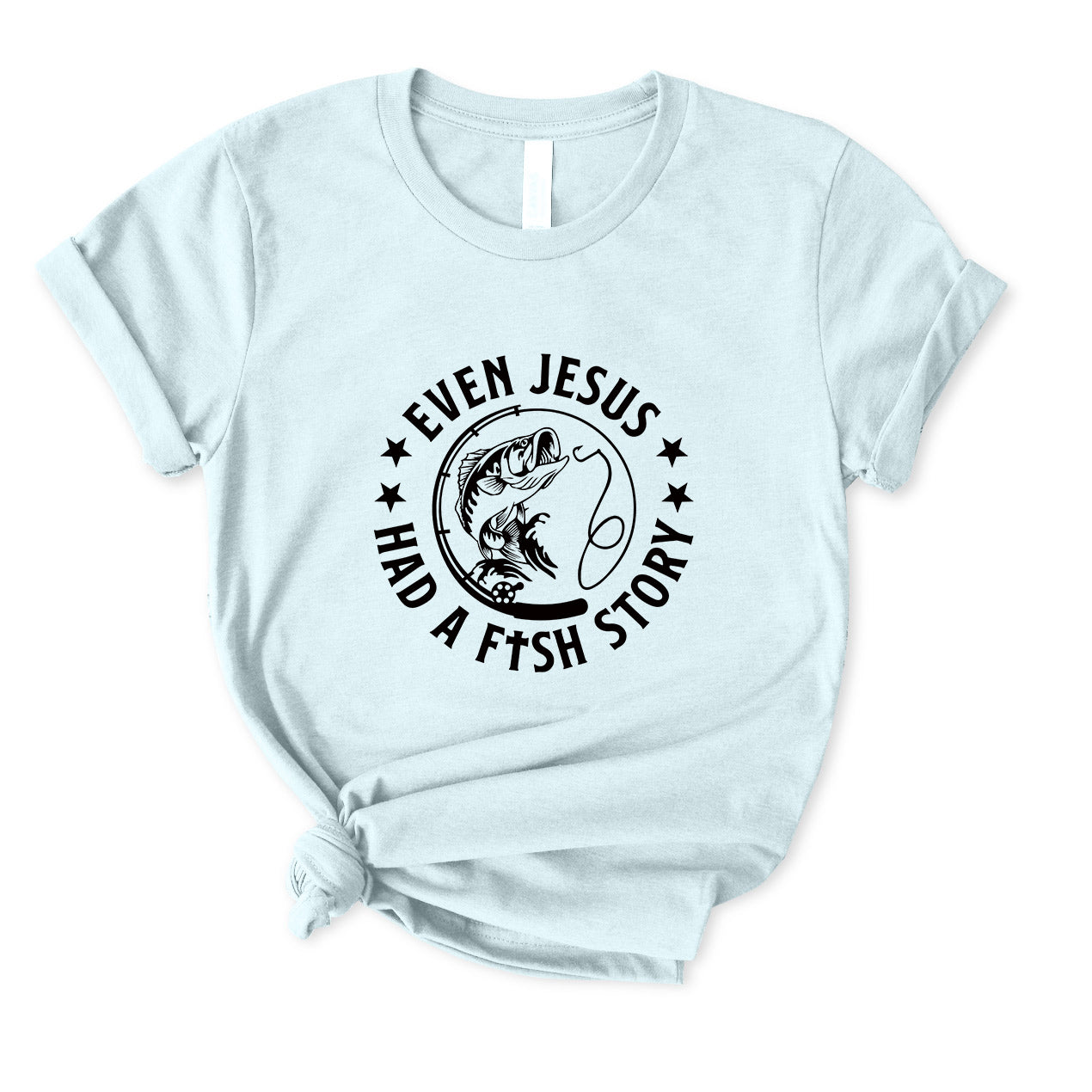Even Jesus Had A Fish Story T-Shirt for women