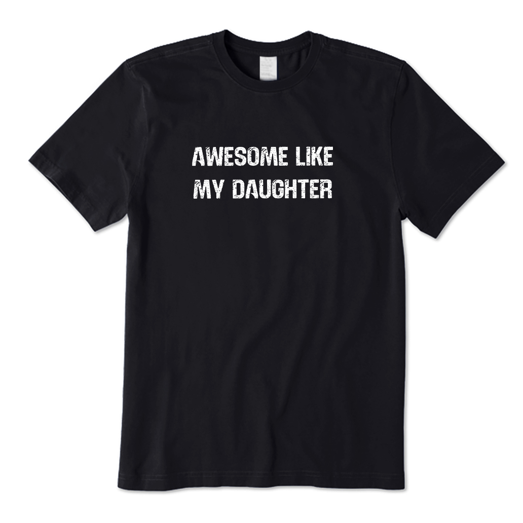 Awesome Like My Daughter T-Shirt