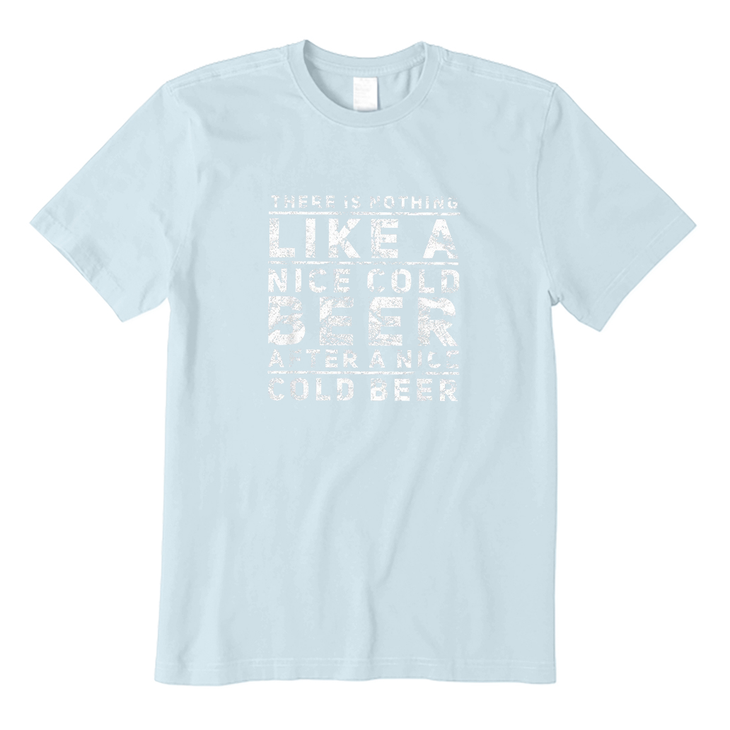 There Is Nothing Like A Nice Cold Beer After A Nice Cold Beer T-Shirt