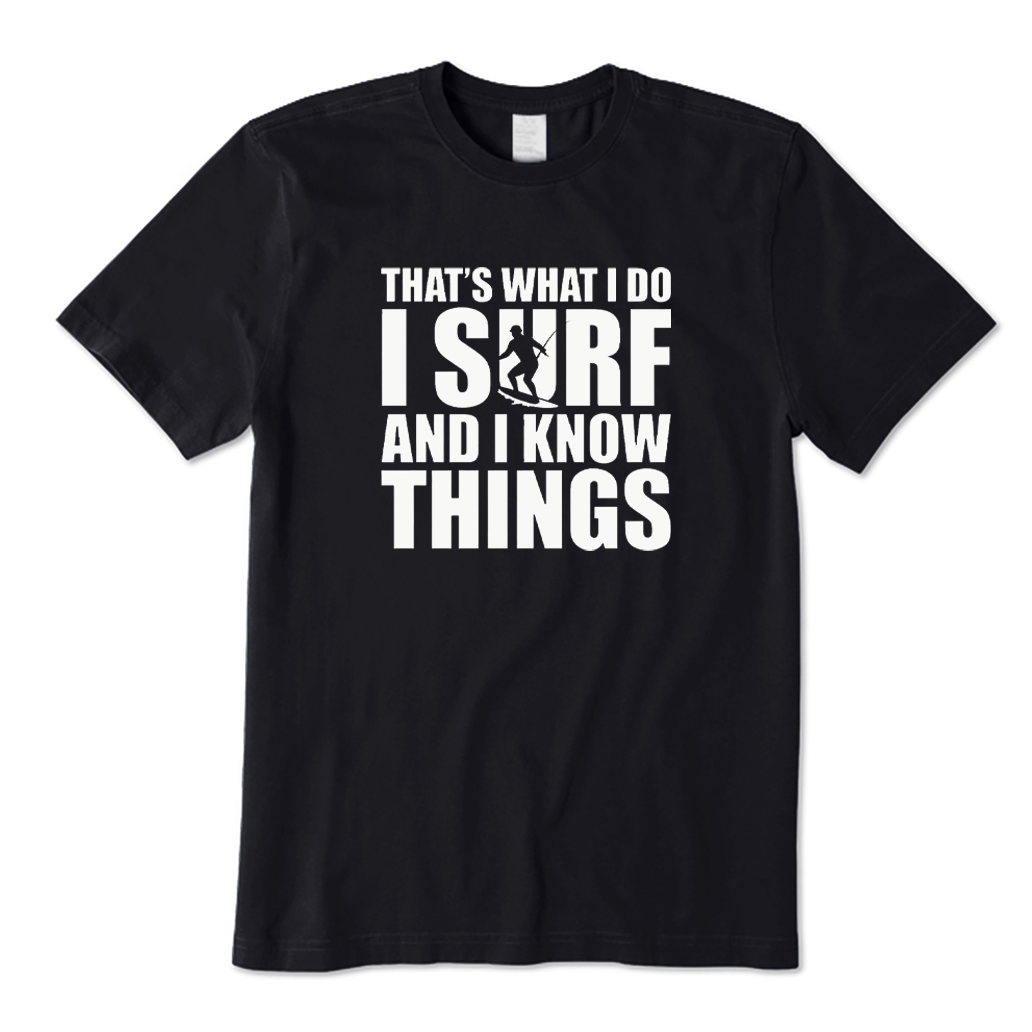 That's What I Do I Surf and I Know Things T-shirt