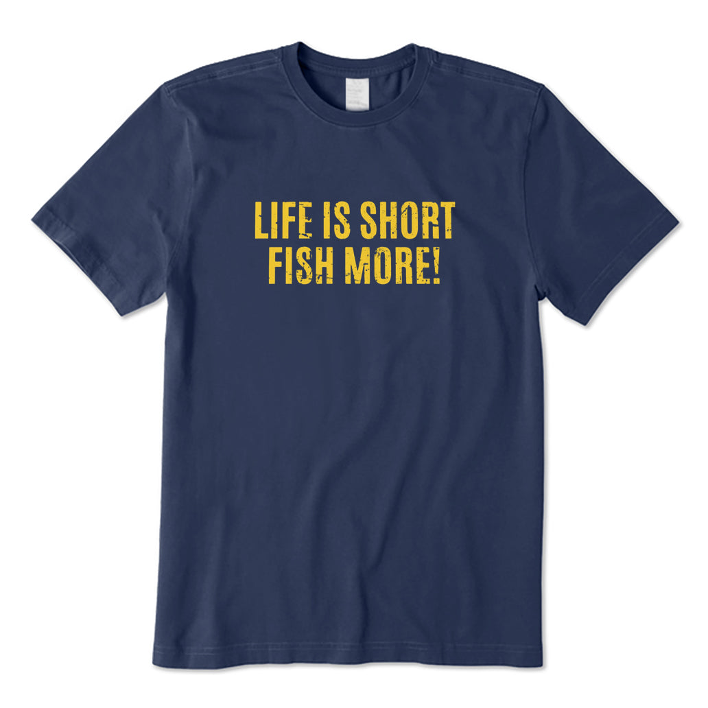 Life Is Short Fish More! T-Shirt