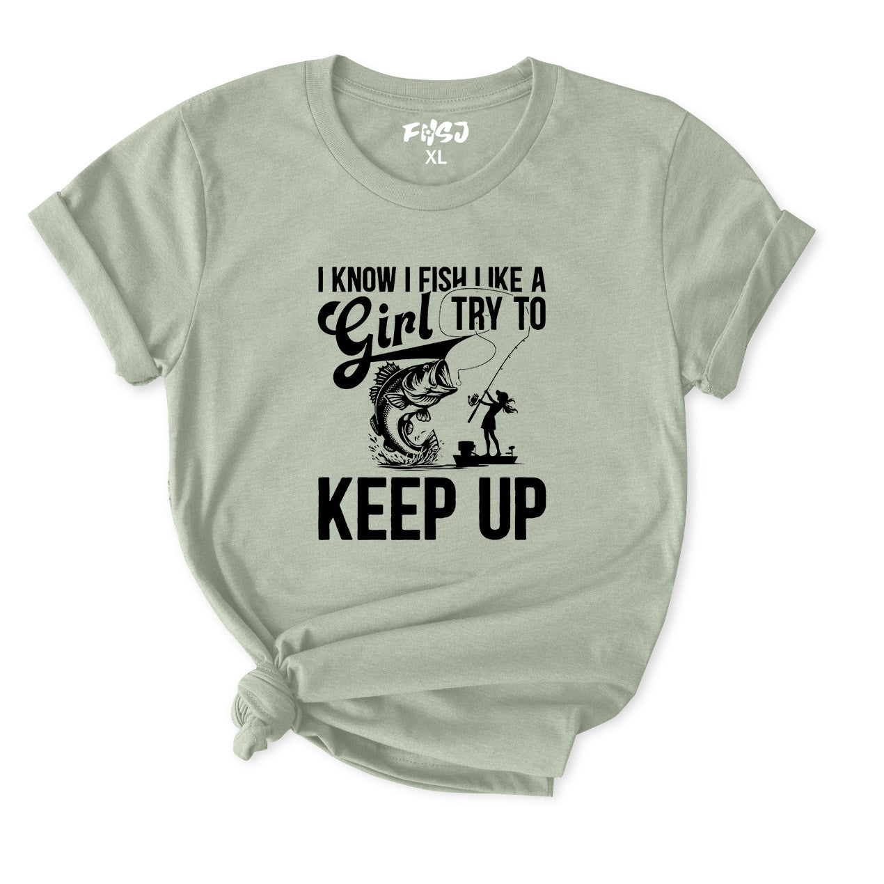 I Know I Fish Like A Girl Try To Keep Up T-Shirt for Women
